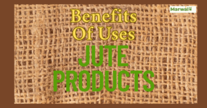 THE BENEFIT OF JUTE PRODUCTS
